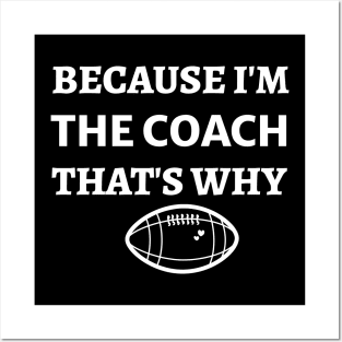 Because  I'm The Coach That's Why - Funny Football Coach Posters and Art